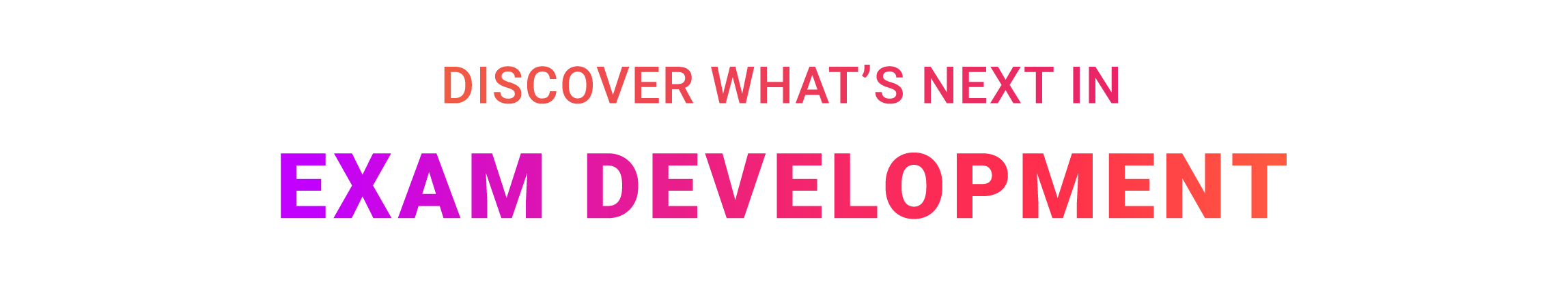 Discover-whats-next-in-exam-development